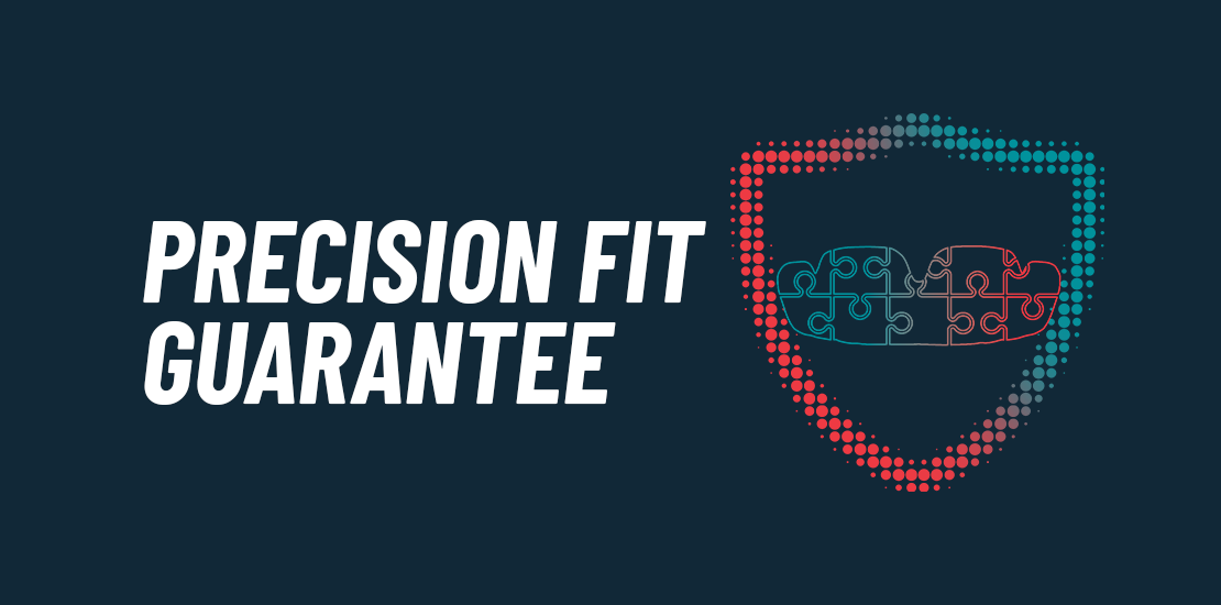 Our Precision-Fit Guarantee 